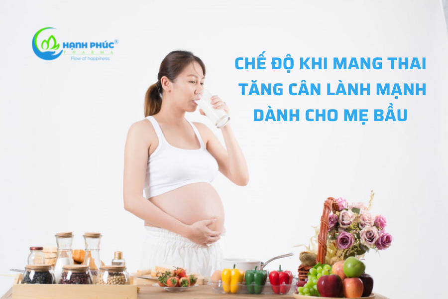 Chế độ khi mang thai - tăng cân lành mạnh dành cho mẹ bầu 